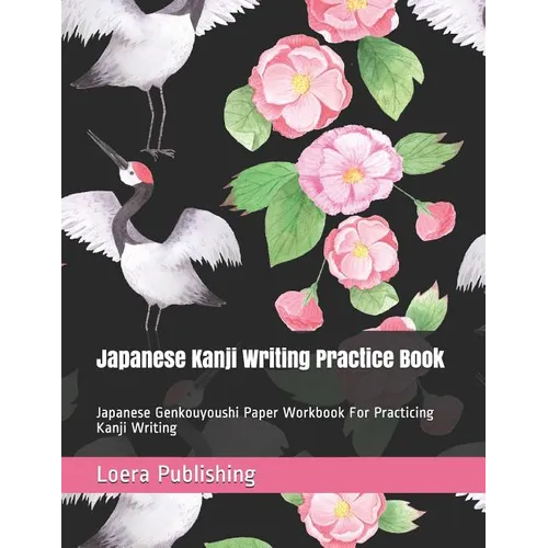 Japanese Kanji Writing Practice Book: Japanese Genkouyoushi Paper Workbook for Practicing Kanji Writing - Paperback