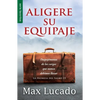 Aligere Su Equipaje - Max Lucado Despojémonos de Las Cargas Que Nunca Debimos Llevar (Serie Favoritos) = Traveling Light - Paperback