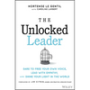 The Unlocked Leader: Dare to Free Your Own Voice, Lead with Empathy, and Shine Your Light in the World - Hardcover