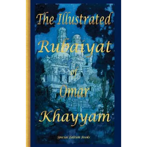The Illustrated Rubaiyat of Omar Khayyam: Special Edition - Paperback