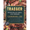 Traeger Wood Pellet Grill and Smoker Cookbook 1200: 1200 Days Tasty and Flavorful Recipes for Your Wood Pellet Grill and Smoker, Including Tips and Te - Hardcover