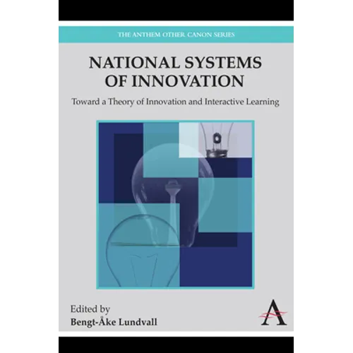 National Systems of Innovation: Toward a Theory of Innovation and Interactive Learning - Paperback