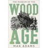The Museum of the Wood Age - Hardcover