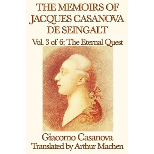 The Memoirs of Jacques Casanova de Seingalt Vol. 3 the Eternal Quest - Paperback