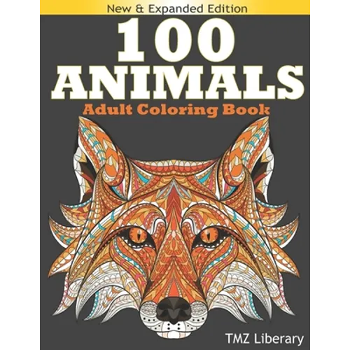 100 Animals Adult Coloring Book: Stress Relieving Designs Animals, An Adult Coloring Book with Majestic Animals, Owls, Elephants, Lions, Butterflies, - Paperback