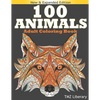 100 Animals Adult Coloring Book: Stress Relieving Designs Animals, An Adult Coloring Book with Majestic Animals, Owls, Elephants, Lions, Butterflies, - Paperback