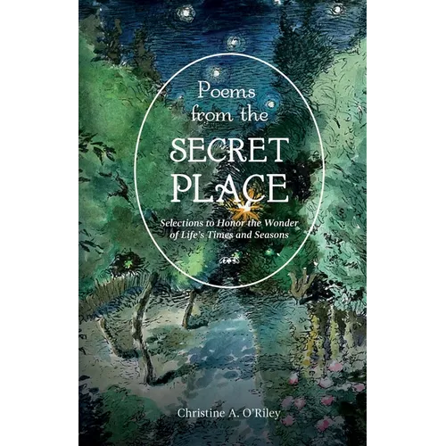 Poems from the Secret Place: Selections to Honor the Wonder of Life's Times and Seasons - Paperback