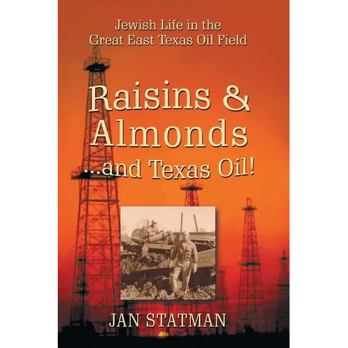 Raisins & Almonds . . . and Texas Oil! Jewish Life in the Great East Texas Oil Field - Paperback