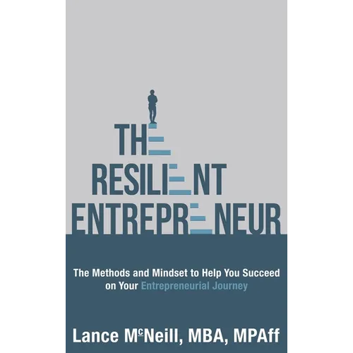 The Resilient Entrepreneur: The Methods and Mindset to Help You Succeed on Your Entrepreneurial Journey - Hardcover