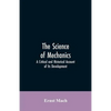 The Science of Mechanics: A Critical and Historical Account of Its Development - Paperback