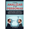 Cómo analizar a las personas: Descubre el código encubierto para la manipulación prohibida, y el control mental mediante la persuasión subliminal, la - Paperback