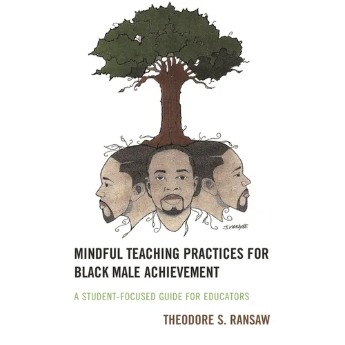 Mindful Teaching Practices for Black Male Achievement: A Student-Focused Guide for Educators - Hardcover