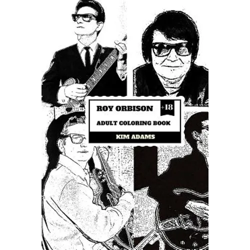 Roy Orbison Adult Coloring Book: Caruso of Rock and Big O, Master of Tenor and Dark Rock Ballads Inspired Adult Coloring Book - Paperback