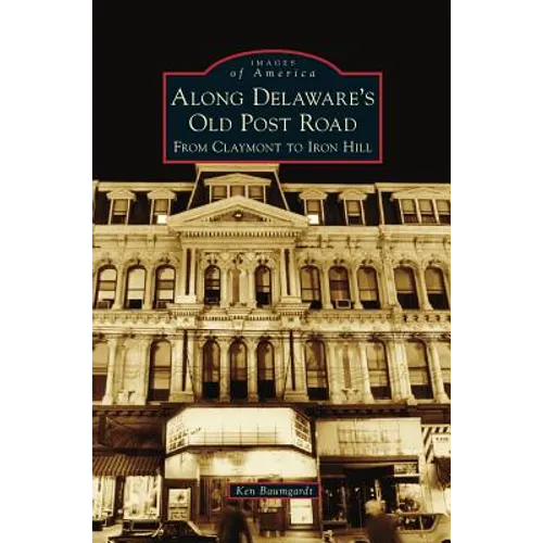 Along Delaware's Old Post Road: From Claymont to Iron Hill - Hardcover
