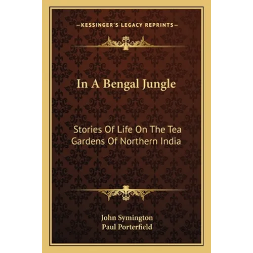 In A Bengal Jungle: Stories Of Life On The Tea Gardens Of Northern India - Paperback