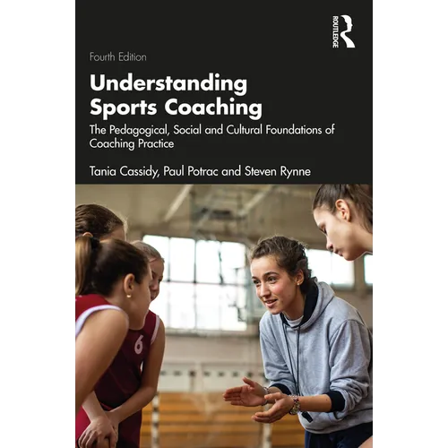 Understanding Sports Coaching: The Pedagogical, Social and Cultural Foundations of Coaching Practice - Paperback