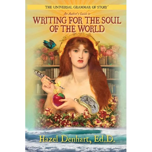 Universal Grammar of Story(R): An Author's Guide to Writing for the Soul of the World - Paperback