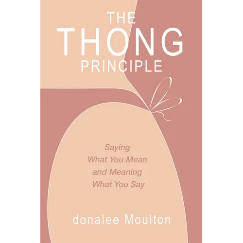 The Thong Principle: Saying What You Mean and Meaning What You Say - Paperback