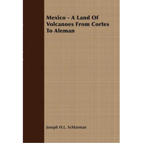 Mexico - A Land Of Volcanoes From Cortes To Aleman - Paperback
