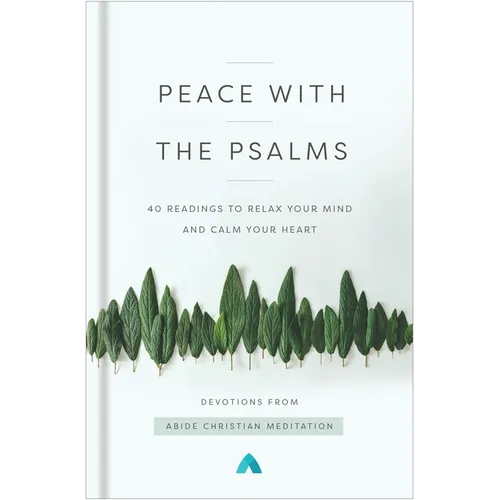 Peace with the Psalms: 40 Readings to Relax Your Mind and Calm Your Heart - Hardcover