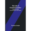 The Life of Friedrich Schiller: Comprehending an Examination of His Works - Paperback