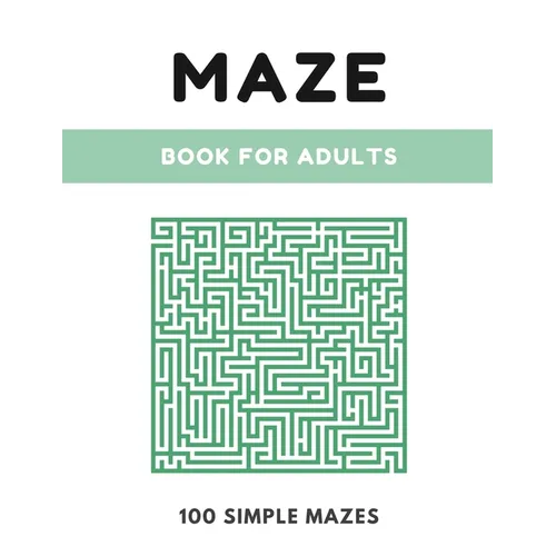 Maze Book For Adults: Simple Maze Book - 100 Mazes, Large 8.5" x 11" Format, Maze Puzzle Book for Kids, Adults and Elders - Paperback