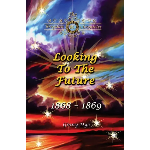Looking To The Future (#11 in the Bregdan Chronicles Historical Fiction Romance Series) - Paperback