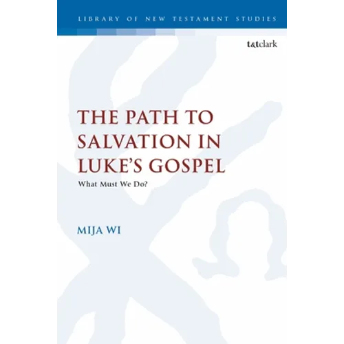 The Path to Salvation in Luke's Gospel: What Must We Do? - Paperback