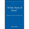 A Few Acres of Snow: The Saga of the French and Indian Wars - Paperback