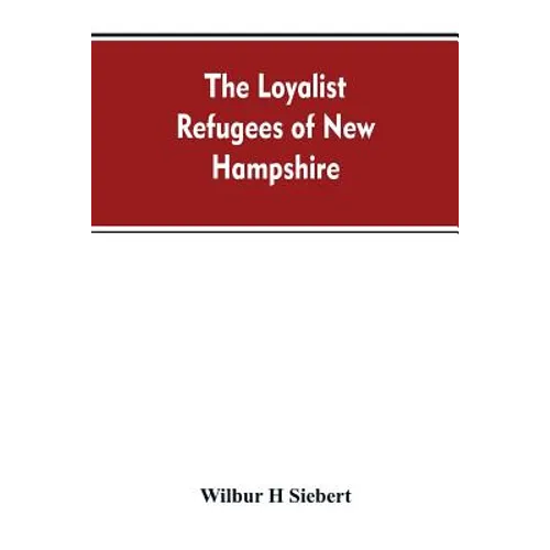 The Loyalist Refugees of New Hampshire - Paperback