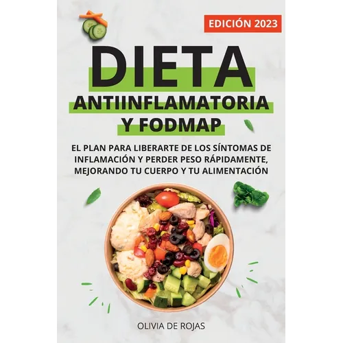 Dieta Antiinflamatoria y Dieta Fodmap: Como mejorar tu cuerpo con una vida sana, liberarte de los síntomas de inflamación y perder peso rápidamente - Paperback