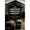 The Jamestown Furniture Industry: History in Wood, 1816-1920 - Paperback