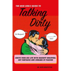 The Nice Girl's Guide to Talking Dirty: Ignite Your Sex Life with Naughty Whispers, Hot Desires, and Screams of Passion - Paperback