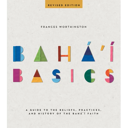 Baha'i Basics: A Guide to the Beliefs, Practices, and History of the Baha'i Faith - Paperback