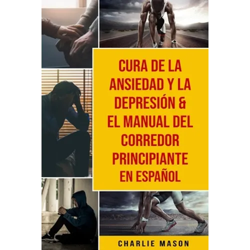 Cura de la ansiedad y la depresión & El Manual del Corredor Principiante En Español - Paperback