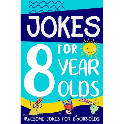 Jokes for 8 Year Olds: Awesome Jokes for 8 Year Olds: Birthday - Christmas Gifts for 8 Year Olds - Paperback