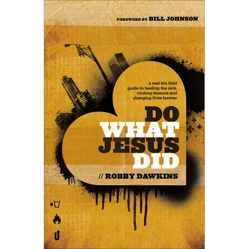 Do What Jesus Did: A Real-Life Field Guide to Healing the Sick, Routing Demons and Changing Lives Forever - Paperback