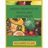 Hidden Benefits of Fruits and Vegetables: Health benefits of Fruits and Vegetables - Paperback