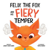 Felix the Fox and his Fiery Temper - Hardcover
