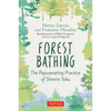 Forest Bathing: The Rejuvenating Practice of Shinrin Yoku - Hardcover