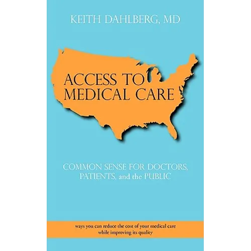 Access to Medical Care: Common Sense for Doctors, Patients, and the Public - Paperback