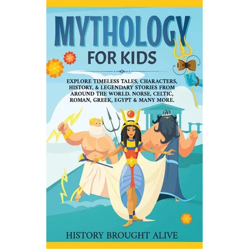 Mythology for Kids: Explore Timeless Tales, Characters, History, & Legendary Stories from Around the World. Norse, Celtic, Roman, Greek, Egypt & Many - Hardcover