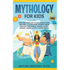 Mythology for Kids: Explore Timeless Tales, Characters, History, & Legendary Stories from Around the World. Norse, Celtic, Roman, Greek, Egypt & Many - Hardcover