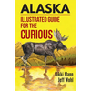 Alaska: Illustrated Guide for the Curious - Paperback