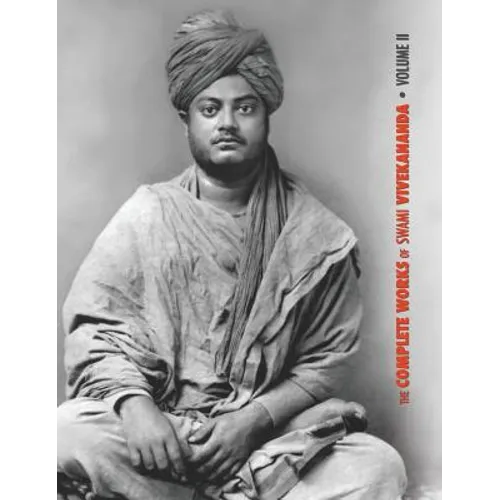 The Complete Works of Swami Vivekananda, Volume 2: Work, Mind, Spirituality and Devotion, Jnana-Yoga, Practical Vedanta and other lectures, Reports in - Hardcover