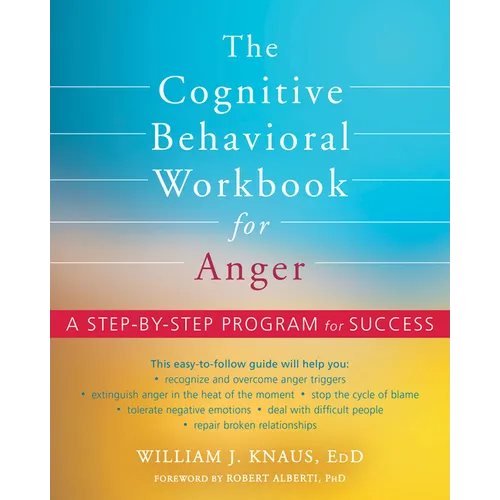 The Cognitive Behavioral Workbook for Anger: A Step-By-Step Program for Success - Paperback