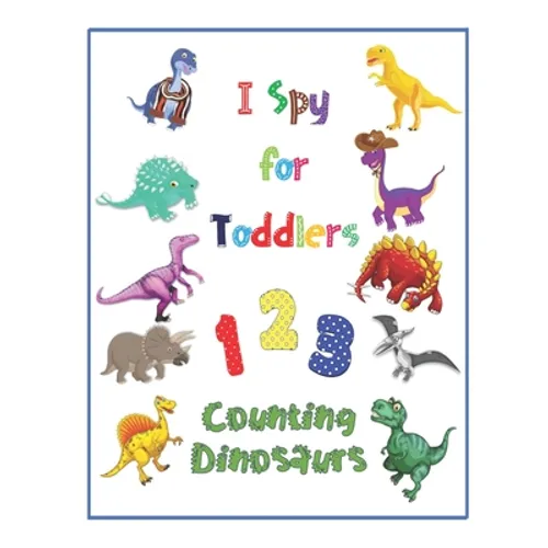 I Spy for Toddlers: 123 Counting Dinosaurs Guess and Learn Picture Book - Paperback
