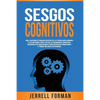 Sesgos Cognitivos: Una Fascinante Mirada dentro de la Psicología Humana y los Métodos para Evitar la Disonancia Cognitiva, Mejorar sus Ha - Paperback