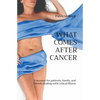 What Comes After Cancer: A memoir for patients, family, and friends dealing with critical illness - Paperback