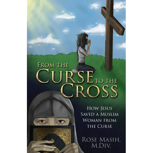 From the Curse to the Cross: How Jesus Saved a Muslim Woman from the Curse - Paperback